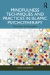 Mindfulness Techniques and Practices in Islamic Psychotherapy by Nazila Isgandarova, Paperback | Indigo Chapters