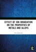 Effect of Ion Irradiation on the Properties of Metals and Alloys by Piotr Budzyåski, Hardcover | Indigo Chapters