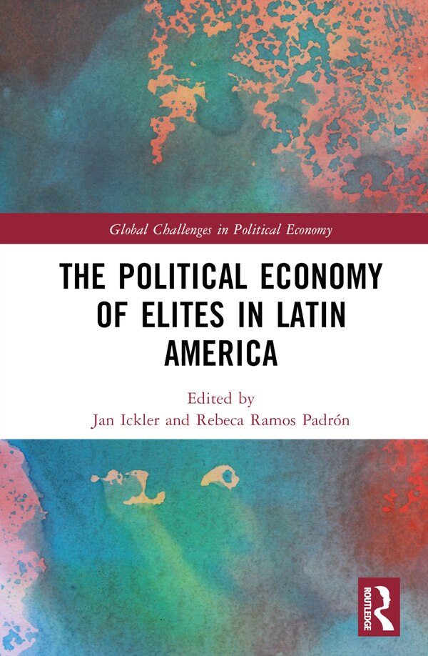 The Political Economy of Elites in Latin America by Jan Ickler, Hardcover | Indigo Chapters