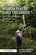Rethinking Weapon Play in Early Childhood by Samuel Broaden, Paperback | Indigo Chapters