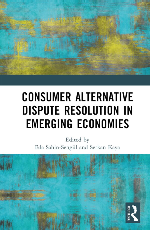 Consumer Alternative Dispute Resolution in Emerging Economies by Eda Sahin-Seng, Hardcover | Indigo Chapters