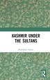 Kashmir Under the Sultans by Mohibbul Hasan, Hardcover | Indigo Chapters