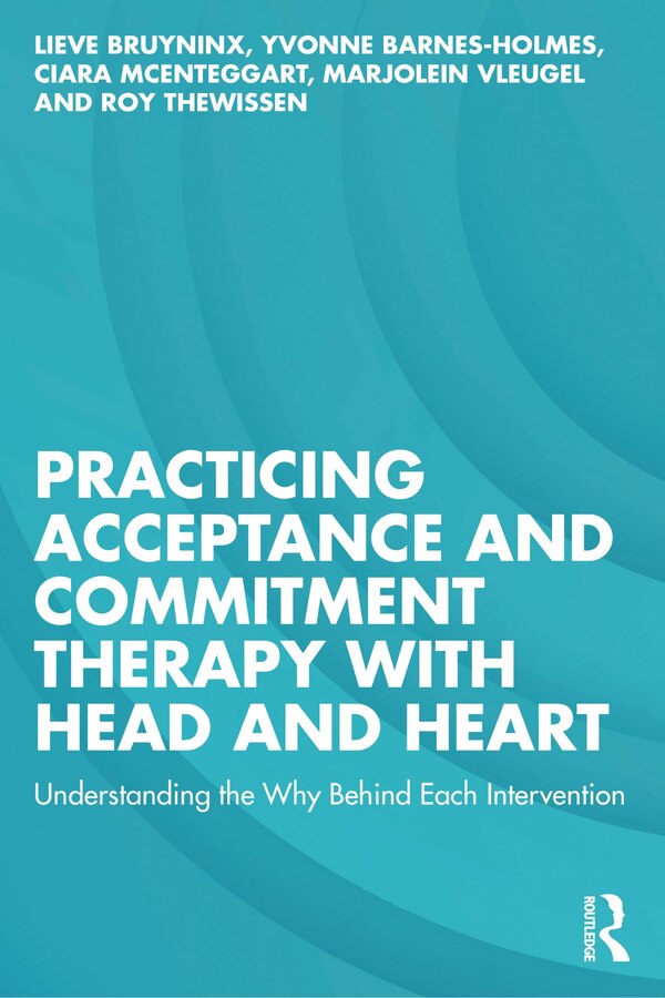 Practicing Acceptance and Commitment Therapy with Head and Heart by Lieve Bruyninx, Paperback | Indigo Chapters