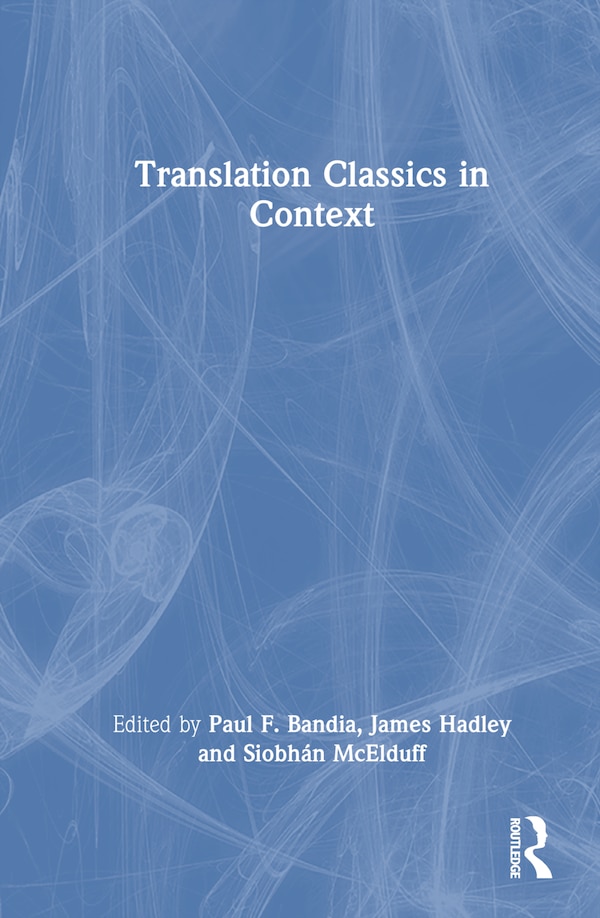 Translation Classics in Context by Paul F. Bandia, Hardcover | Indigo Chapters