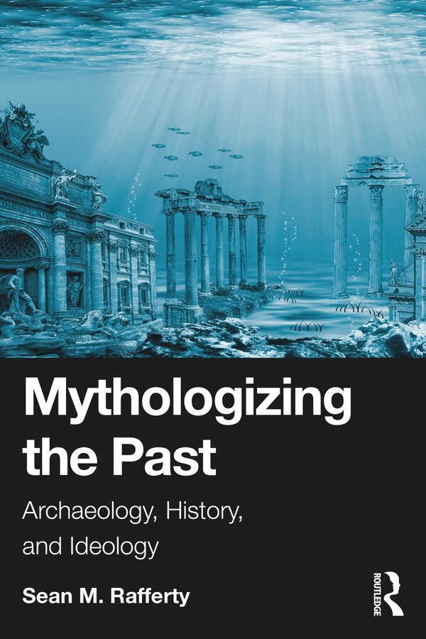 Mythologizing the Past by Sean Rafferty, Paperback | Indigo Chapters