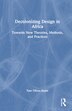 Decolonising Design in Africa by Yaw Ofosu-Asare, Hardcover | Indigo Chapters