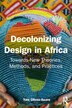 Decolonising Design in Africa by Yaw Ofosu-Asare, Paperback | Indigo Chapters