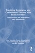 Practicing Acceptance and Commitment Therapy with Head and Heart by Lieve Bruyninx, Hardcover | Indigo Chapters