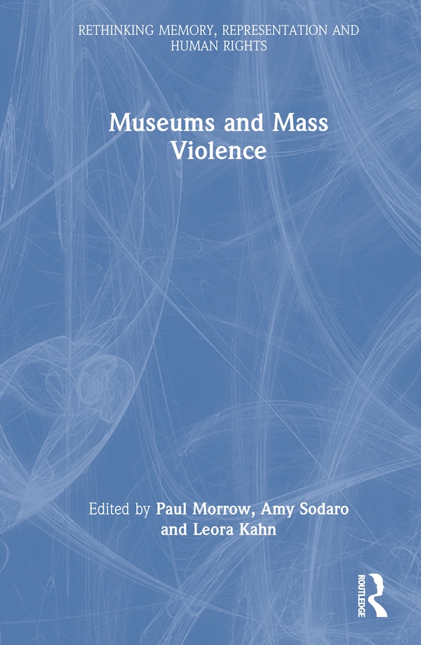 Museums and Mass Violence by Paul Morrow, Hardcover | Indigo Chapters