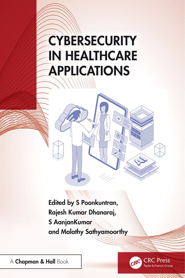 Cybersecurity in Healthcare Applications by S Poonkuntran, Hardcover | Indigo Chapters
