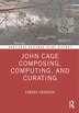 John Cage Composing Computing and Curating by Sandra Skurvida, Hardcover | Indigo Chapters