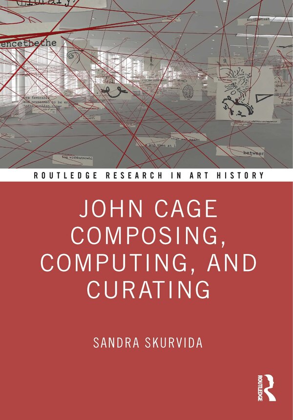 John Cage Composing Computing and Curating by Sandra Skurvida, Hardcover | Indigo Chapters