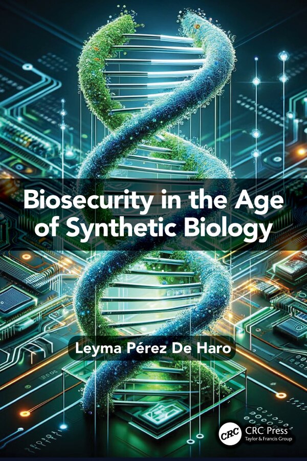 Biosecurity in the Age of Synthetic Biology by Leyma Pérez De Haro, Paperback | Indigo Chapters