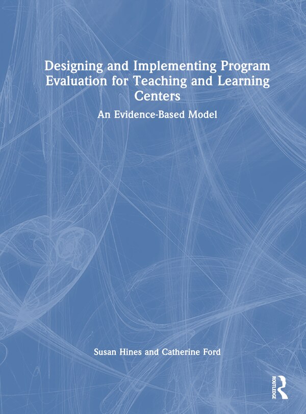 Designing and Implementing Program Evaluation for Teaching and Learning Centers by Susan Hines, Hardcover | Indigo Chapters