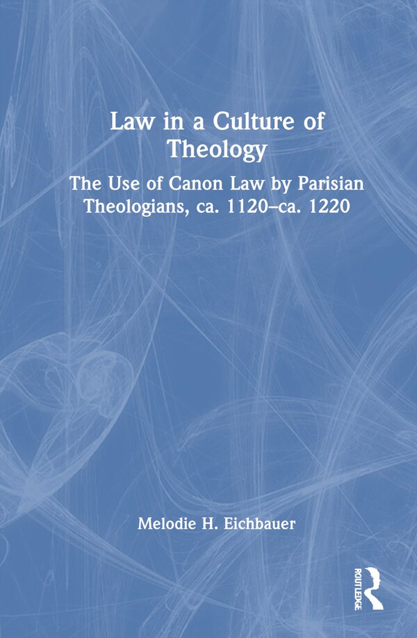 Law in a Culture of Theology by Melodie H. Eichbauer, Hardcover | Indigo Chapters