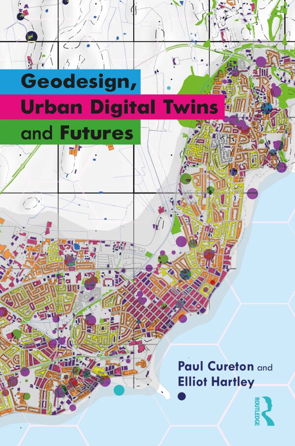 Geodesign Urban Digital Twins and Futures by Paul Cureton, Hardcover | Indigo Chapters