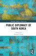 Public Diplomacy of South Korea by Kuyoun Chung, Hardcover | Indigo Chapters