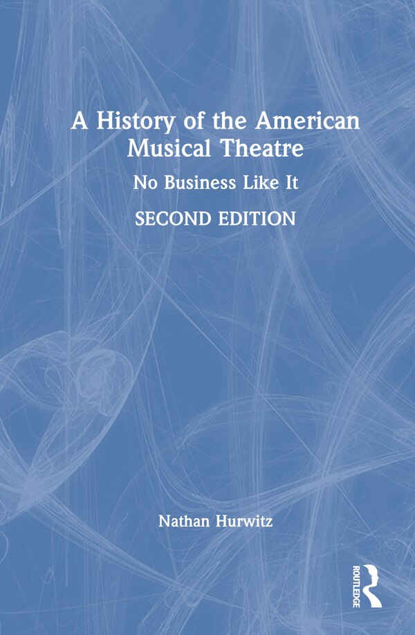 A History of the American Musical Theatre by Nathan Hurwitz, Hardcover | Indigo Chapters