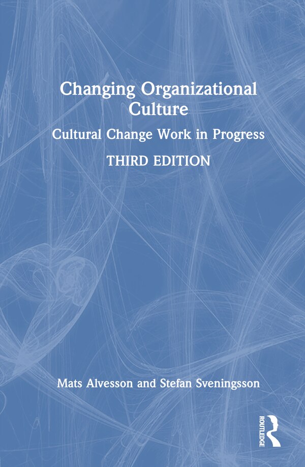 Changing Organizational Culture by Mats Alvesson, Hardcover | Indigo Chapters