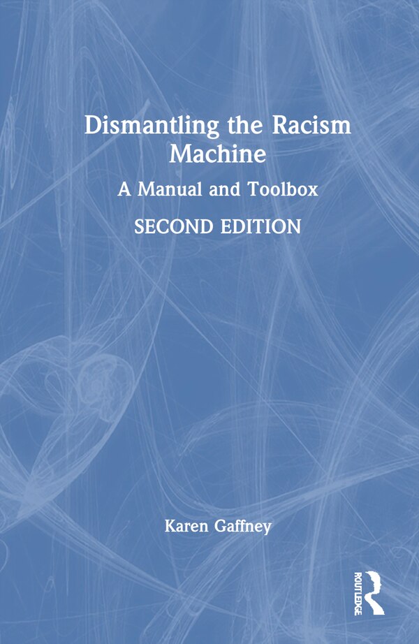 Dismantling the Racism Machine by Karen Gaffney, Hardcover | Indigo Chapters