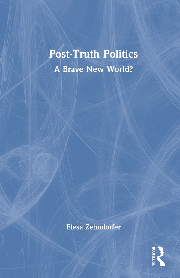 Post-Truth Politics by Elesa Zehndorfer, Hardcover | Indigo Chapters
