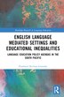 English Language Mediated Settings and Educational Inequalities by Prashneel Ravisan Goundar, Hardcover | Indigo Chapters