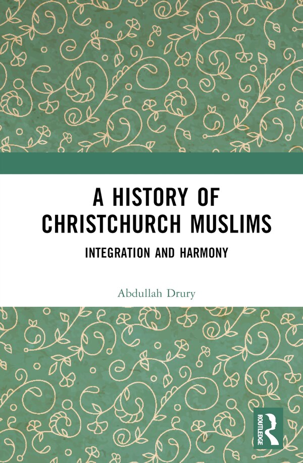 A History of Christchurch Muslims by Abdullah Drury, Hardcover | Indigo Chapters