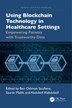 Using Blockchain Technology in Healthcare Settings by Ben Othman Soufiene, Paperback | Indigo Chapters