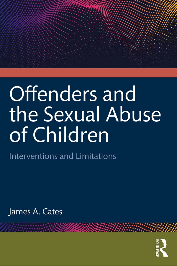 Offenders and the Sexual Abuse of Children by James A. Cates, Paperback | Indigo Chapters