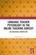 Language Teacher Psychology in the Online Teaching Context by Honggang Liu, Hardcover | Indigo Chapters