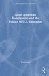 Asian American Racialization and the Politics of U.S. Education by Wayne Au, Hardcover | Indigo Chapters