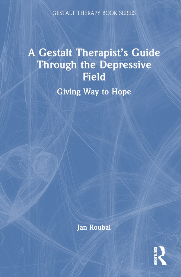 A Gestalt Therapist's Guide Through the Depressive Field by Jan Roubal, Hardcover | Indigo Chapters
