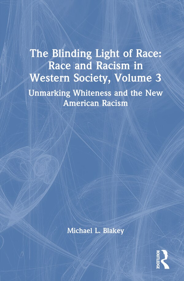 The Blinding Light of Race by Michael L. Blakey, Hardcover | Indigo Chapters