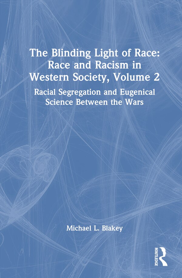 The Blinding Light of Race by Michael L. Blakey, Hardcover | Indigo Chapters