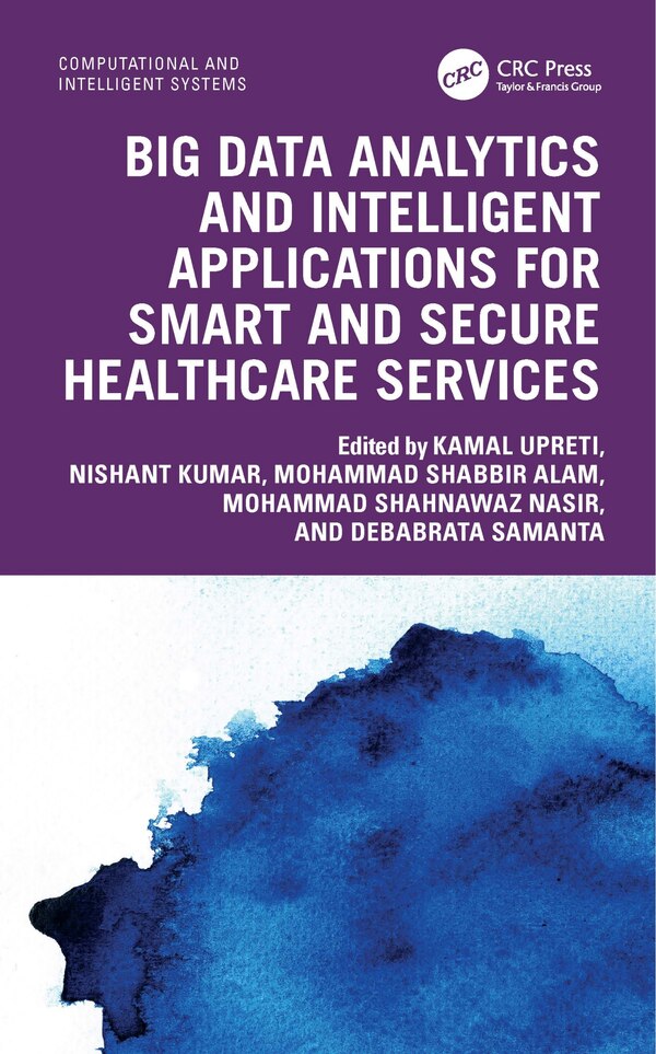 Big Data Analytics and Intelligent Applications for Smart and Secure Healthcare Services by Kamal Upreti, Hardcover | Indigo Chapters