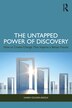 The Untapped Power of Discovery by Karen Golden-Biddle, Paperback | Indigo Chapters