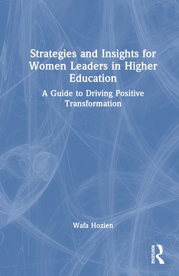 Strategies and Insights for Women Leaders in Higher Education by Wafa Hozien, Hardcover | Indigo Chapters