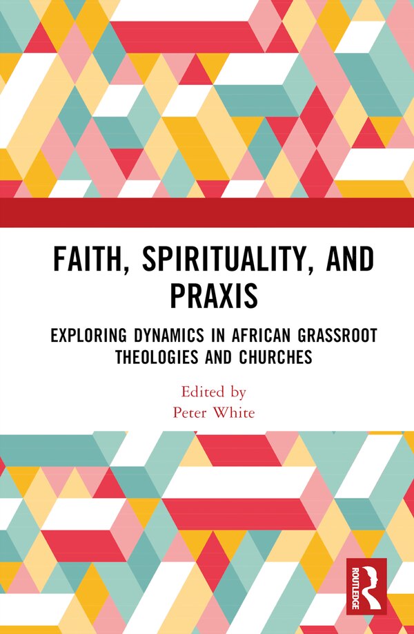 Faith Spirituality and Praxis by Peter White, Hardcover | Indigo Chapters