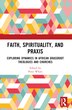 Faith Spirituality and Praxis by Peter White, Paperback | Indigo Chapters