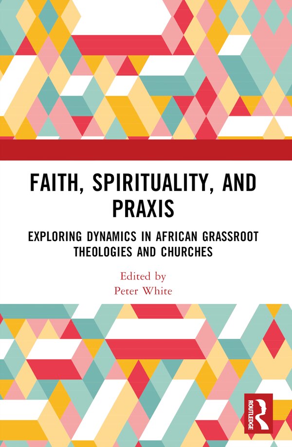 Faith Spirituality and Praxis by Peter White, Paperback | Indigo Chapters