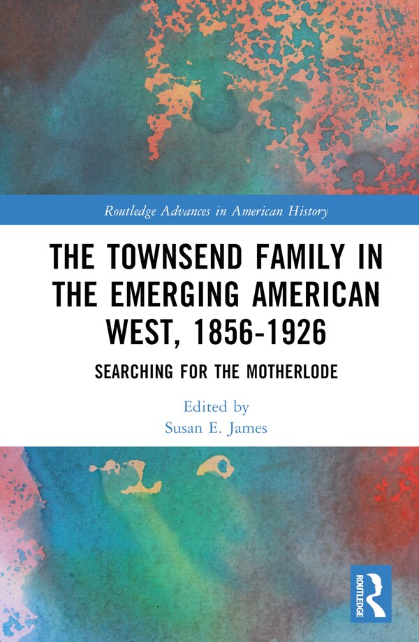 The Townsend Family in the Emerging American West 1856-1926 by Susan E. James, Hardcover | Indigo Chapters