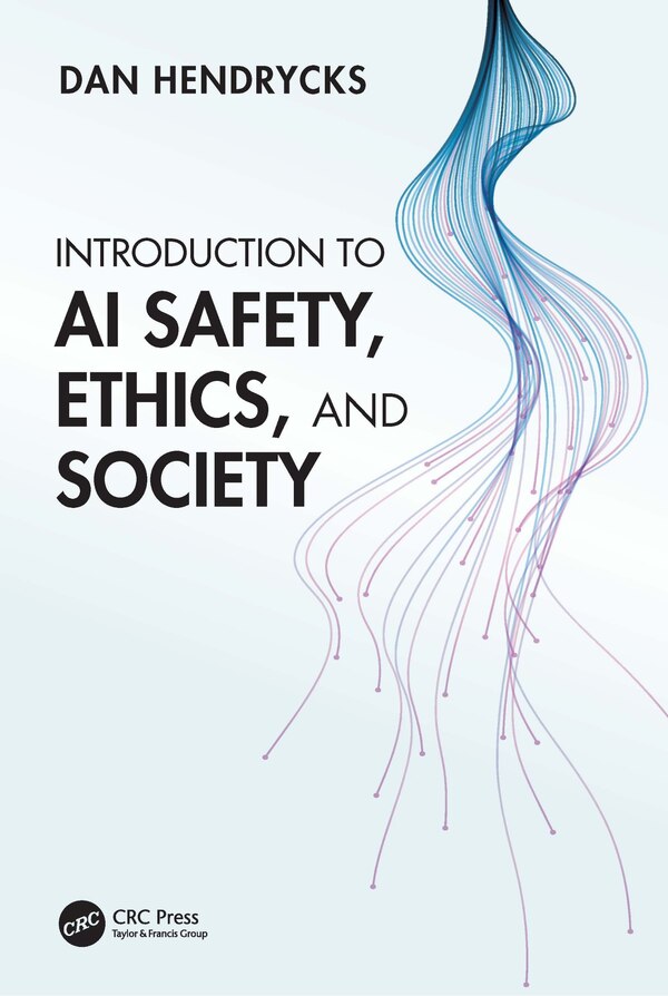 Introduction to AI Safety Ethics and Society by Dan Hendrycks, Hardcover | Indigo Chapters