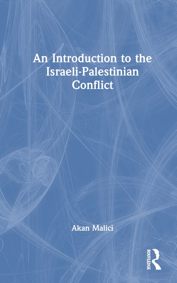 An Introduction to the Israeli-Palestinian Conflict by Akan Malici, Hardcover | Indigo Chapters