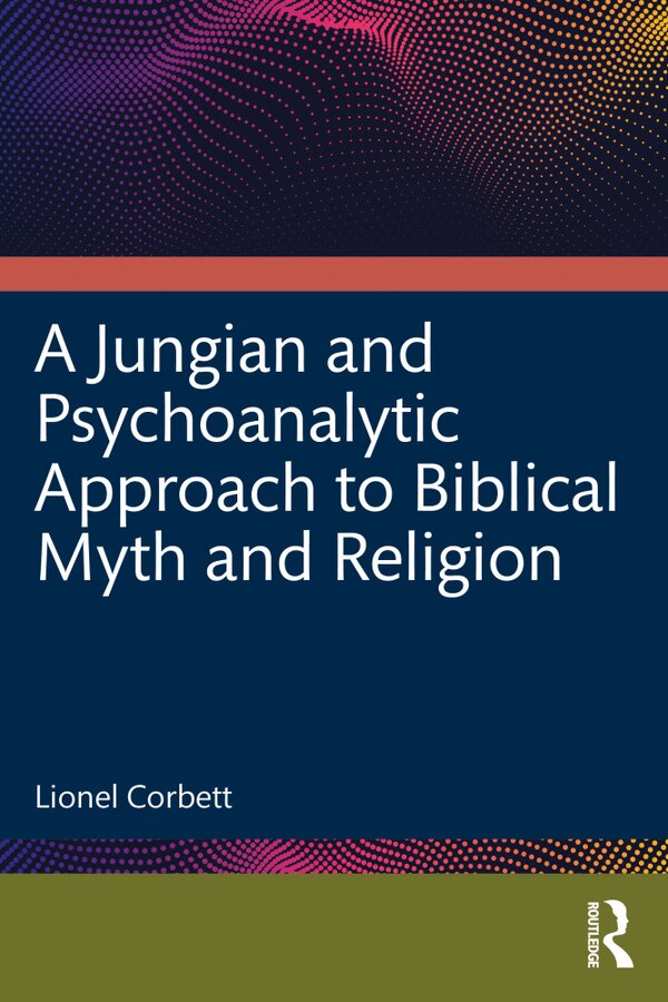 A Jungian and Psychoanalytic Approach to Biblical Myth and Religion by Lionel Corbett, Paperback | Indigo Chapters