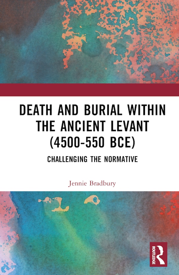 Death and Burial within the Ancient Levant (4500-550 BCE) by Jennie Bradbury, Hardcover | Indigo Chapters