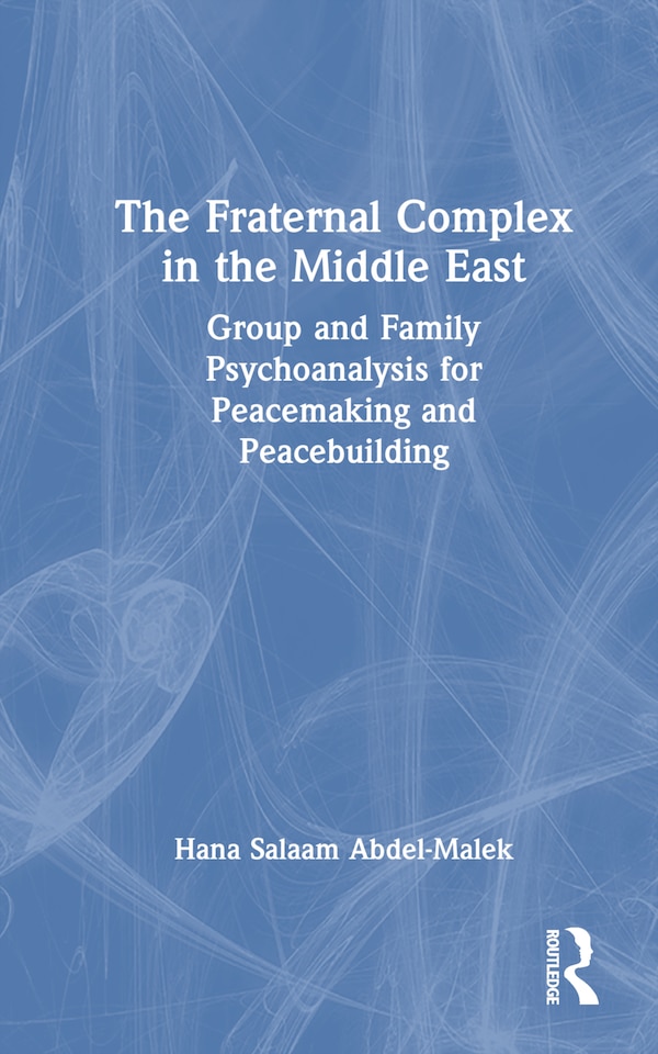 The Fraternal Complex in the Middle East by Hana Salaam Abdel-Malek, Hardcover | Indigo Chapters