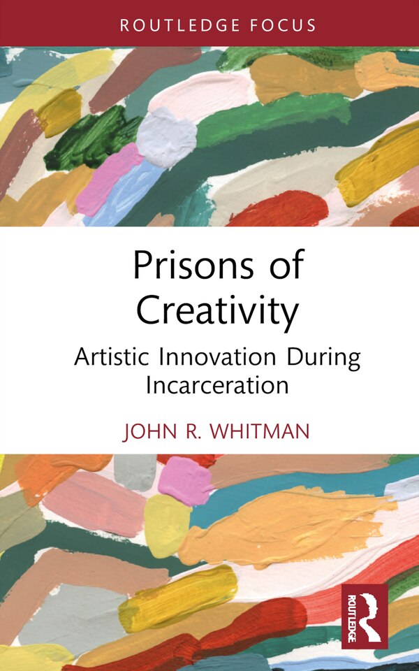 Prisons of Creativity by John Whitman, Hardcover | Indigo Chapters