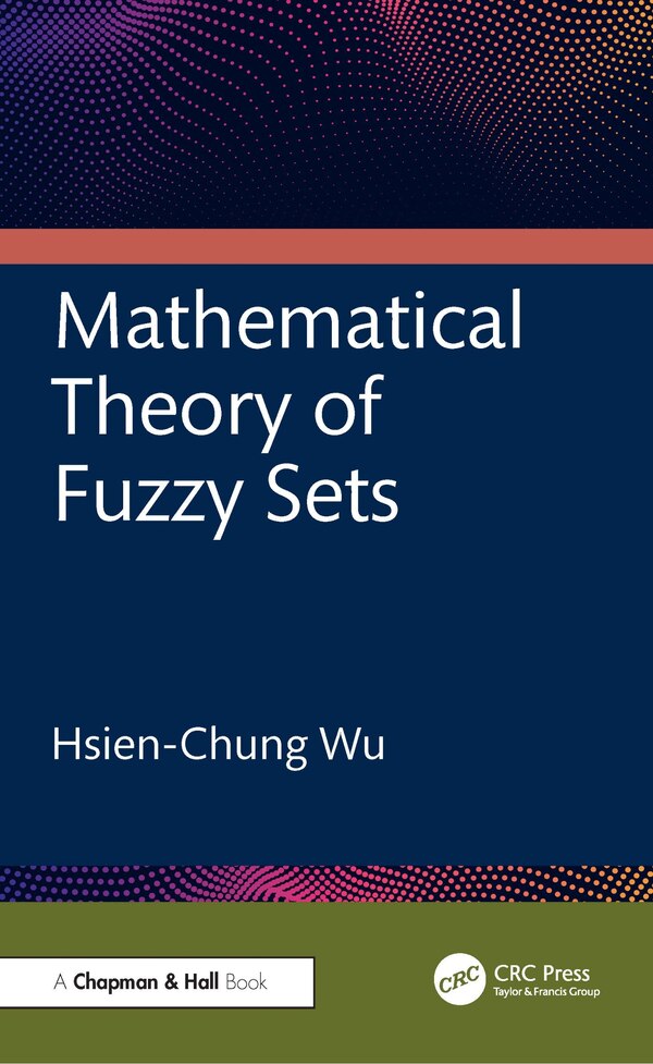 Mathematical Theory of Fuzzy Sets by Hsien-Chung Wu, Hardcover | Indigo Chapters