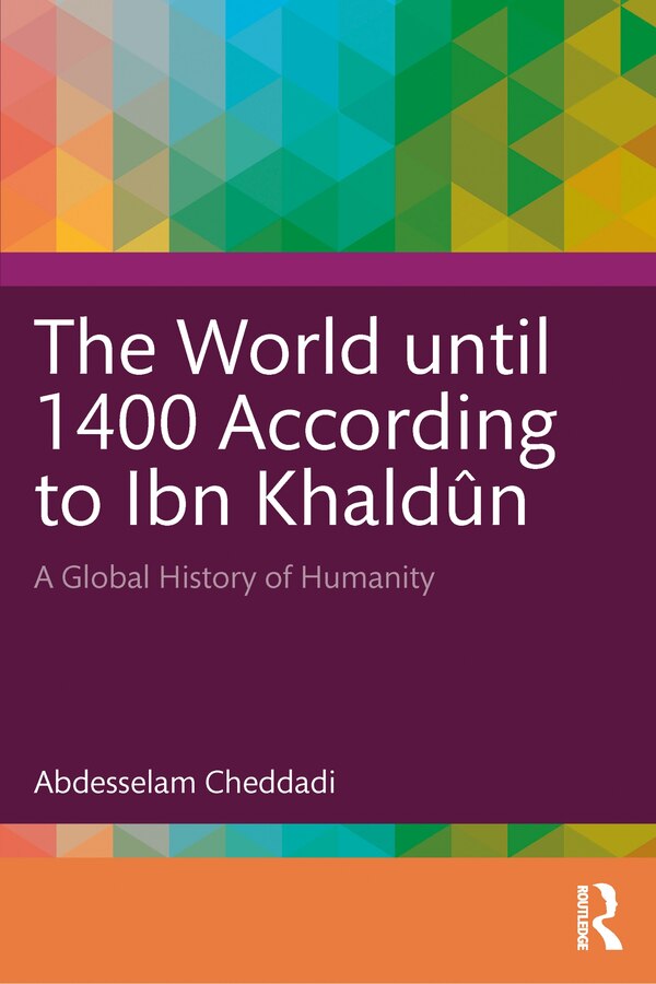 The World Until 1400 According to Ibn Khaldun by Abdesselam Cheddadi, Paperback | Indigo Chapters