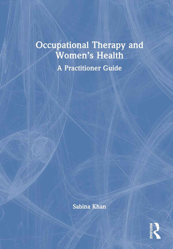 Occupational Therapy and Women's Health by Sabina Khan, Hardcover | Indigo Chapters